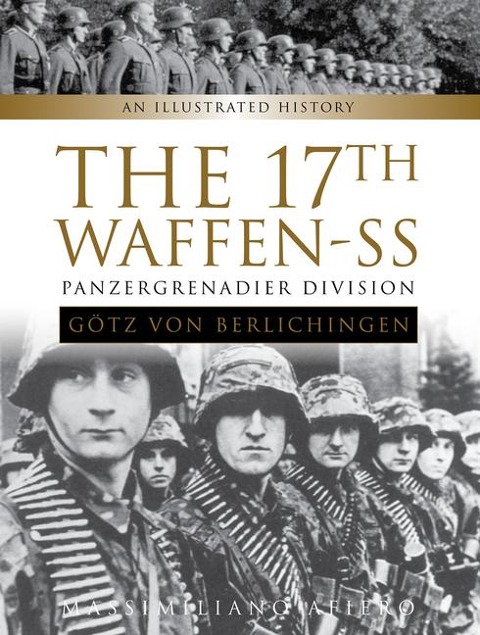The 17th Waffen-SS Panzergrenadier Division Gotz von Berlichingen: An Illustrated History