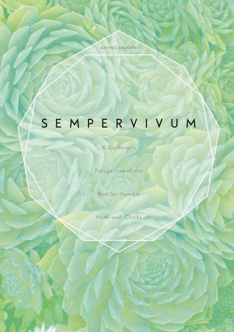 Sempervivum: A Gardeners Perspective of the Not-So-Humble Hens-And-Chicks
