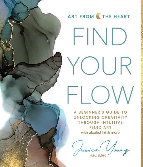 Find Your Flow: A Beginners Guide to Unlocking Creativity Through Intuitive Fluid Art with Alcohol Ink & More