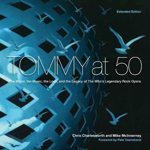 Tommy at 50: The Mood, the Look, and the Legacy of the Whos Legendary Rock Opera, Revised and Extended Edition