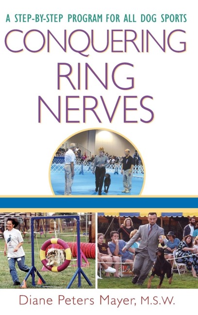 Conquering Ring Nerves: A Step-By-Step Program for All Dog Sports