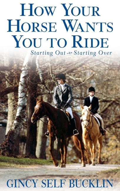How Your Horse Wants You to Ride: Starting Out, Starting Over