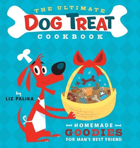 The Ultimate Dog Treat Cookbook: Homemade Goodies for Mans Best Friend