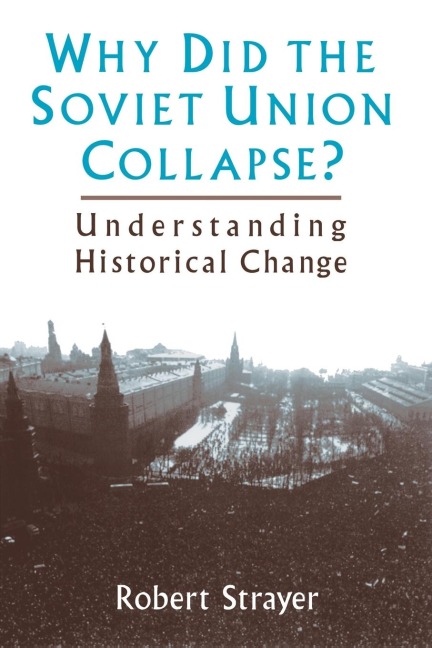 Why Did the Soviet Union Collapse?: Understanding Historical Change: Understanding Historical Change