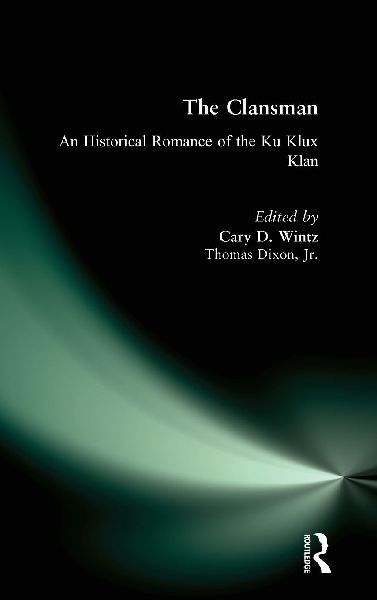 The Clansman: An Historical Romance of the Ku Klux Klan: An Historical Romance of the Ku Klux Klan