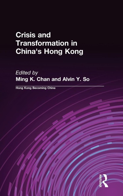 Crisis and Transformation in Chinas Hong Kong
