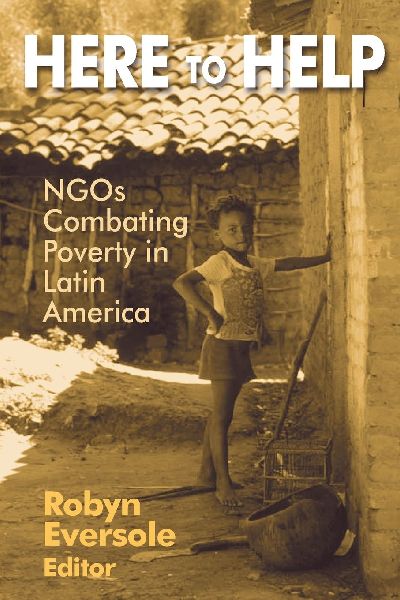 Here to Help: NGOs Combating Poverty in Latin America: NGOs Combating Poverty in Latin America