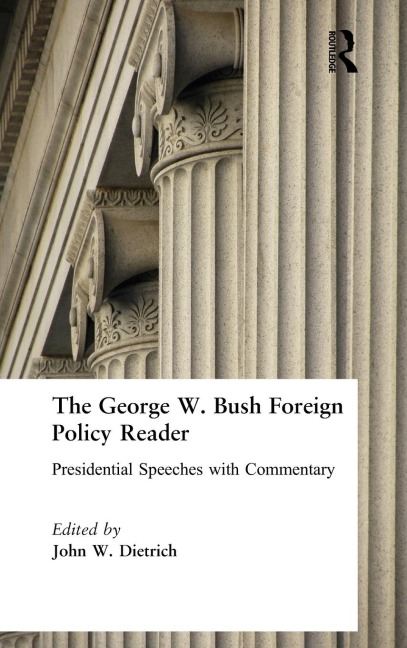 The George W. Bush Foreign Policy Reader: : Presidential Speeches with Commentary