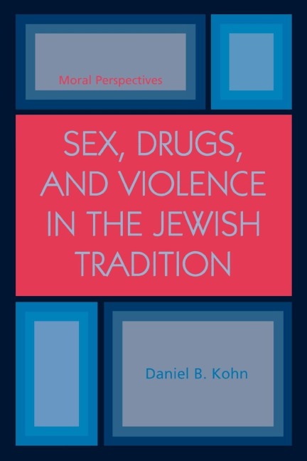 Sex, Drugs and Violence in the Jewish Tradition Moral Perspectives