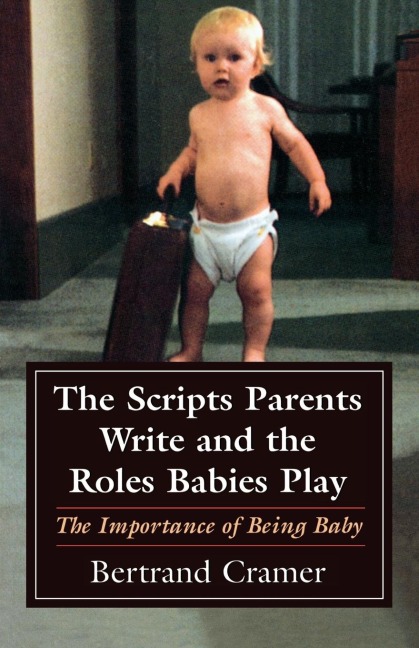 Scripts Parents Write and the Roles Babies Play: The Importance of Being Baby