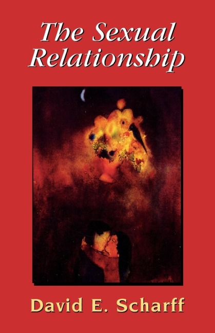 The Sexual Relationship: An Object Relations View of Sex and the Family (The Library of Object Relations)
