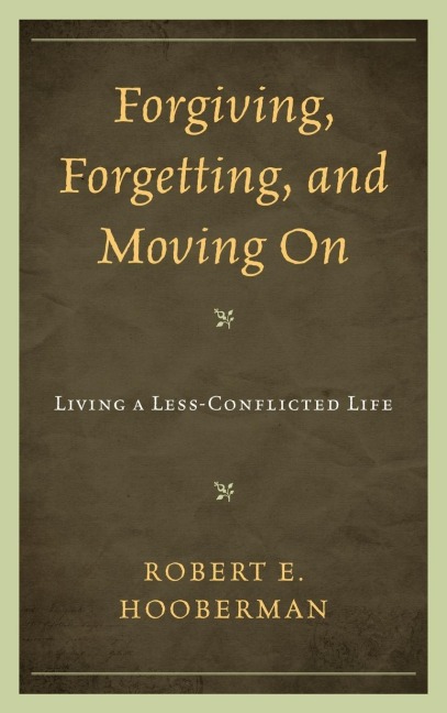 Forgiving, Forgetting, and Moving On: Living a Less-Conflicted Life