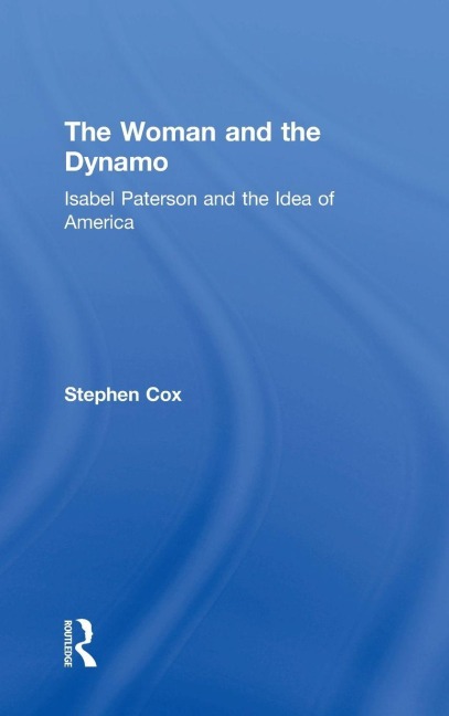 The Woman and the Dynamo: Isabel Paterson and the Idea of America