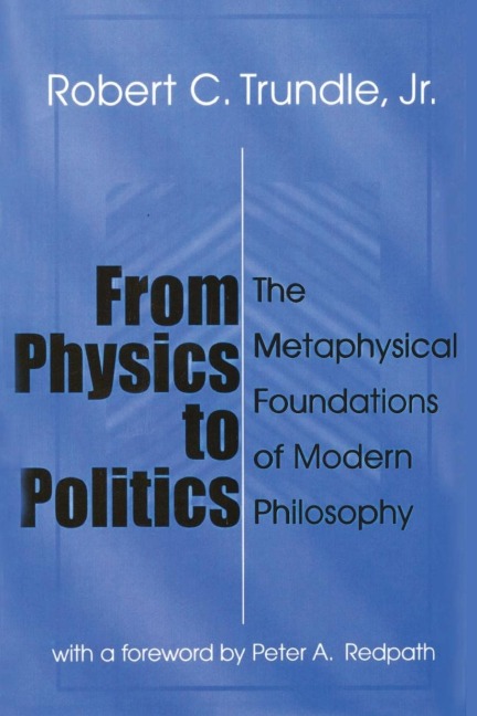 From Physics to Politics: The Metaphysical Foundations of Modern Philosophy