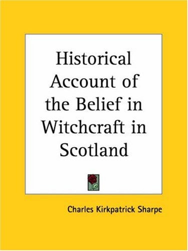 Historical Account of the Belief in Witchcraft in Scotland