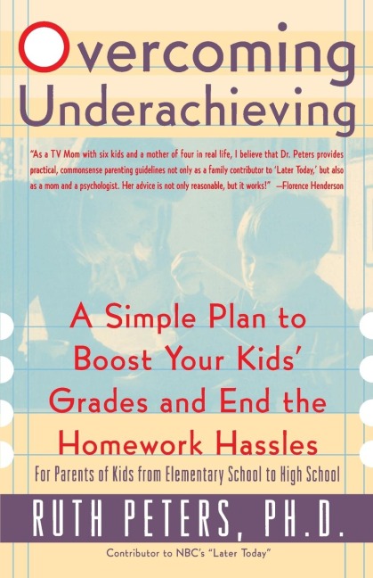 Overcoming Underachieving: A Simple Plan to Boost Your Kids Grades and End the Homework Hassles