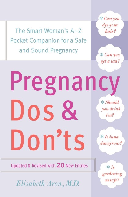 Pregnancy Dos and Donts: The Smart Womans A-Z Pocket Companion for a Safe and Sound Pregnancy