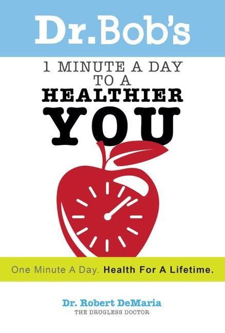 Dr. Bobs 1 Minute a Day to a Healthier You: One Minute a Day, Health for a Lifetime