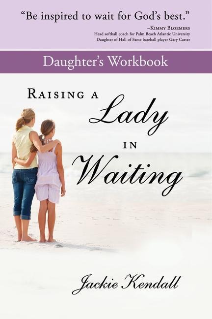 Raising a Lady in Waiting Daughters Workbook: Parents Guide to Helping Your Daughter Avoid a Bozo