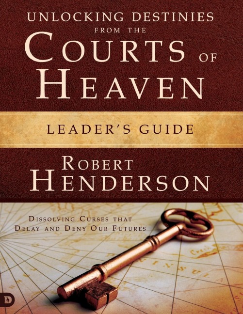 Unlocking Destinies From the Courts of Heaven Leaders Guide: Dissolving Curses That Delay and Deny Our Futures