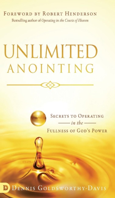 Unlimited Anointing: Secrets to Operating in the Fullness of Gods Power