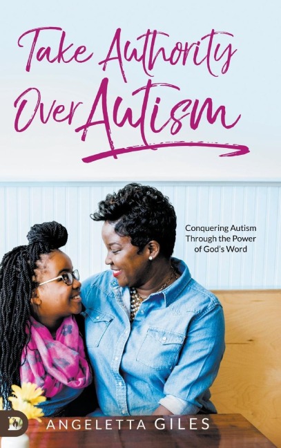 Take Authority Over Autism: Conquering Autism Through the Power of Gods Word