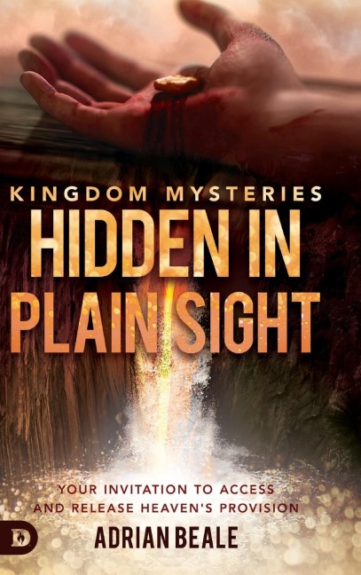 Kingdom Mysteries: Hidden in Plain Sight: Your Invitation to Access and Release Heavens Provision