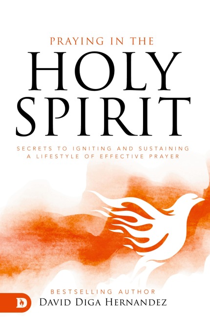 Praying in the Holy Spirit: Secrets to Igniting and Sustaining a Lifestyle of Effective Prayer