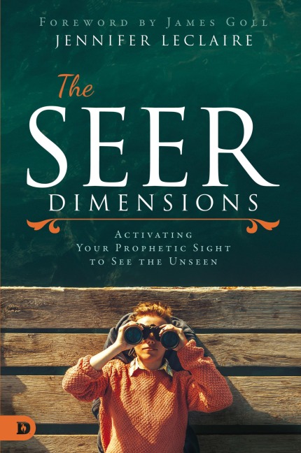 The Seer Dimensions: Activating Your Prophetic Sight to See the Unseen
