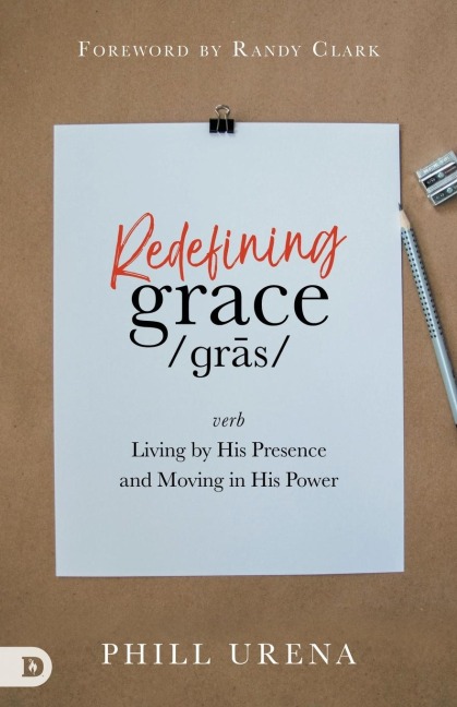 Redefining Grace: Living in The Presence and Power of God