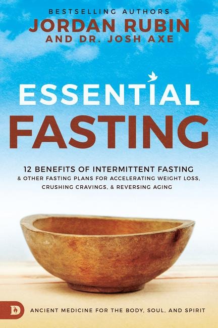 Essential Fasting: 12 Benefits of Intermittent Fasting and Other Fasting Plans for Accelerating Weight Loss, Crushing Cravings, and Reversing Aging