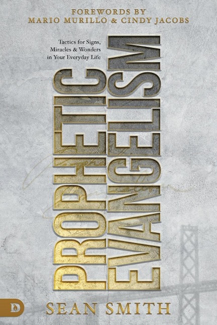 Prophetic Evangelism (Revised and Updated Edition): Tactics That Release Signs, Wonders, and Miracles in Your Everyday Life
