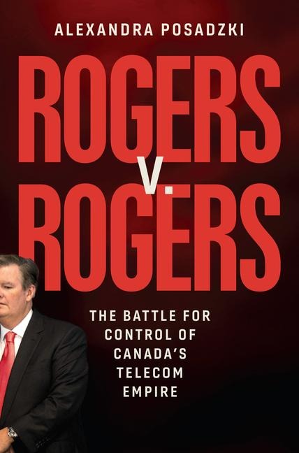 Rogers V. Rogers: The Battle for Control of Canadas Telecom Empire