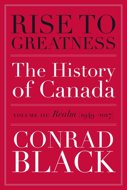 Rise to Greatness, Volume 3: Realm (1949-2017): The History of Canada from the Vikings to the Present