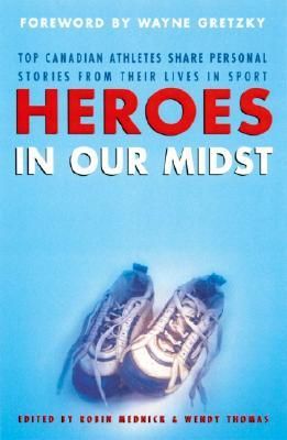 Heroes in Our Midst: Top Canadian Athletes Share Personal Stories from Their Lives in Sport