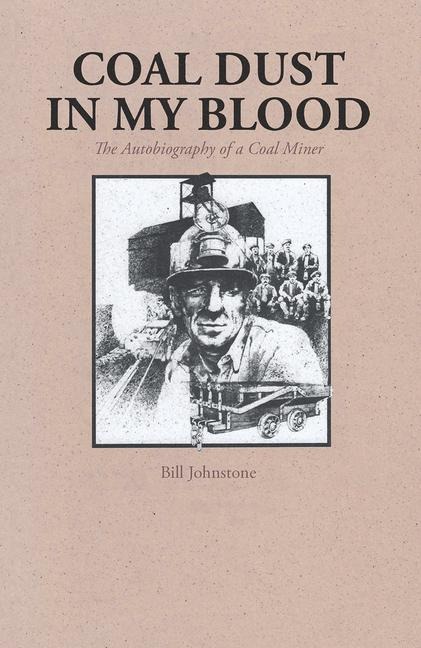 Coal Dust in My Blood: The Autobiography of a Coal Miner