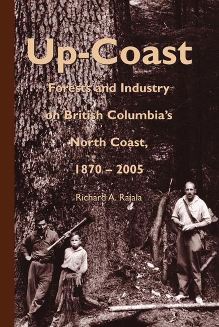 Up-Coast: Forest and Industry on British Columbias North Coast, 1870-2005