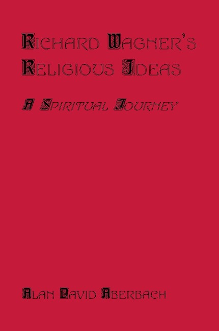 Richard Wagners Religious Ideas: A Spiritual Journey