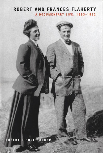 Robert and Frances Flaherty: A Documentary Life, 1883-1922