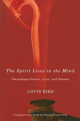 The Spirit Lives in the Mind: Omushkego Stories, Lives, and Dreams
