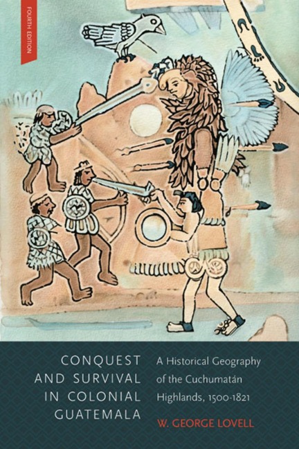 Conquest and Survival in Colonial Guatemala, Fourth Edition: A Historical Geography of the Cuchumatán Highlands, 1500-1821