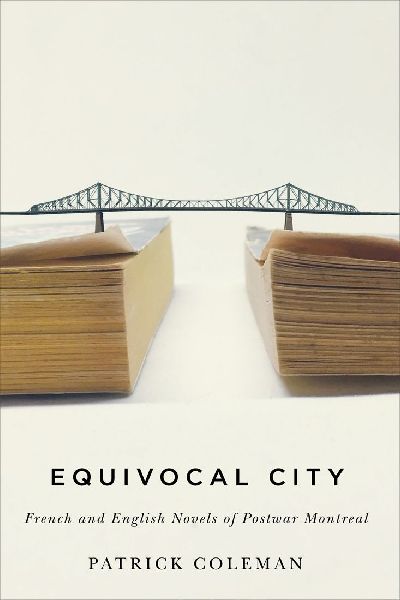 Equivocal City: French and English Novels of Postwar Montreal