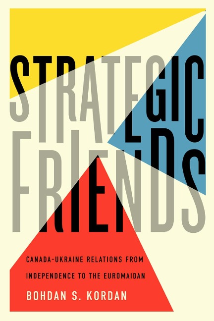Strategic Friends: Canada-Ukraine Relations from Independence to the Euromaidan