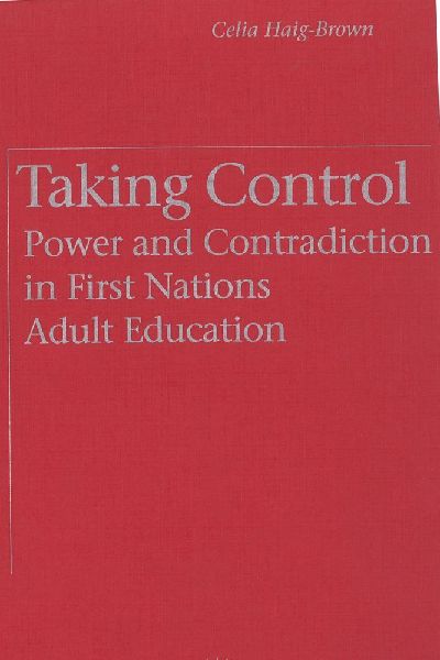 Taking Control: Power and Contradiction in First Nations Adult Education
