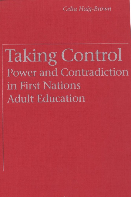 Taking Control: Power and Contradiction in First Nations Adult Education