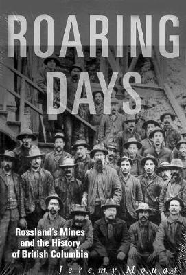 Roaring Days: Rosslands Mines and the History of British Columbia