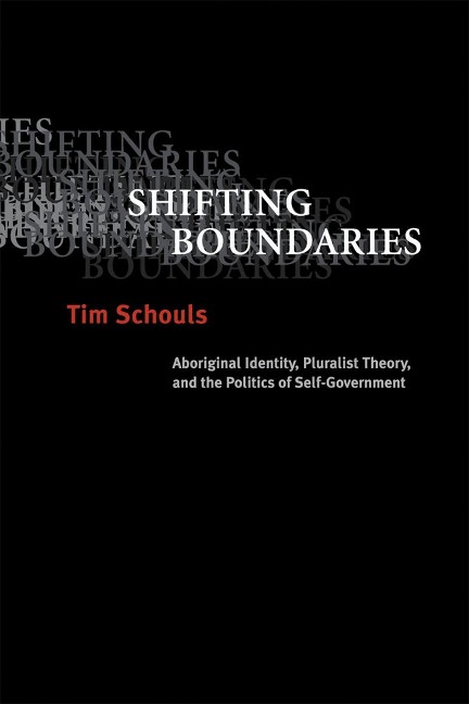 Shifting Boundaries: Aboriginal Identity, Pluralist Theory, and the Politics of Self-Government