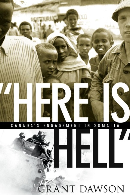 Here Is Hell: Canadas Engagement in Somalia