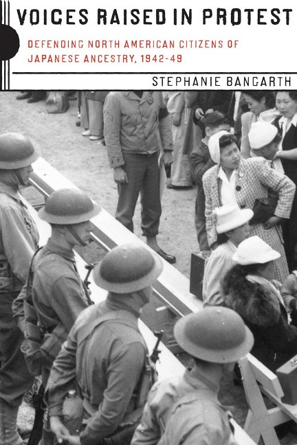 Voices Raised in Protest: Defending North American Citizens of Japanese Ancestry, 1942-49