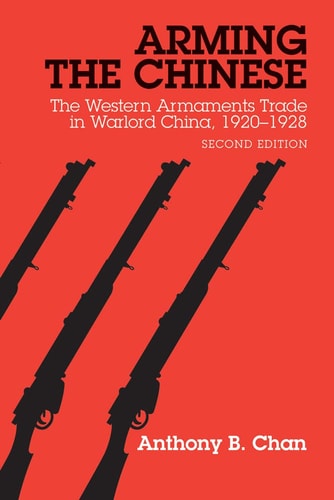 Arming the Chinese The Western Armaments Trade in Warlord China, 1920-1928